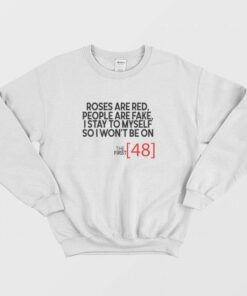 Roses Are Red People Are Fake I Stay To Myself So I Won't Be On The First 48 Sweatshirt 1 Roses Are Red People Are Fake I Stay To Myself So I Wont Be On The First 48 Sweatshirt 2