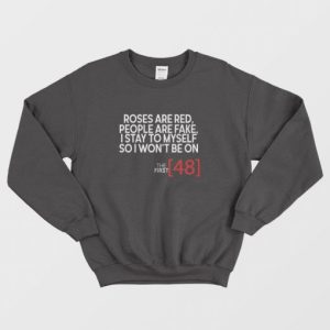 Roses Are Red People Are Fake I Stay To Myself So I Wont Be On The First 48 Sweatshirt 3