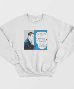Roy Lichtenstein What Was It Damn I Forgot To Get A Job Sweatshirt 2 Roy Lichtenstein What Was It Damn I Forgot To Get A Job Sweatshirt 3