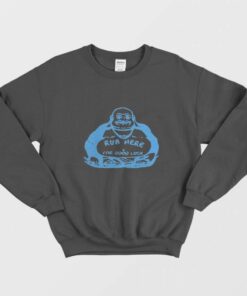 Rub Here For Good Luck Sweatshirt 1