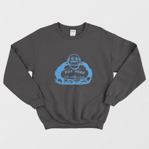 Rub Here For Good Luck Sweatshirt