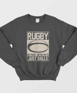 Rugby No Helmets No Pads Just Balls Sweatshirt 2