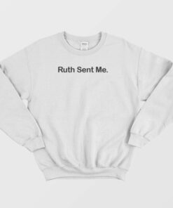 Ruth Sent Me Sweatshirt 2