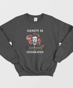 Sanity Is Overrated Edgar Allan Poe Sweatshirt 2 Sanity Is Overrated Edgar Allan Poe Sweatshirt 3