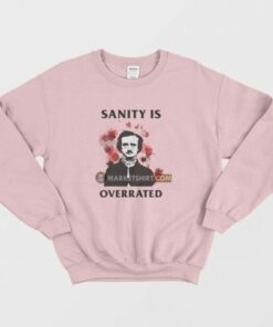 Sanity Is Overrated Edgar Allan Poe Sweatshirt 3 Sanity Is Overrated Edgar Allan Poe Sweatshirt 4