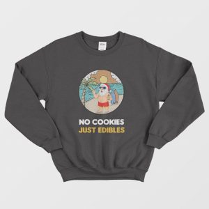 Santa Claus Summer Christmas No Cookies Just Edibles Sweatshirt 1