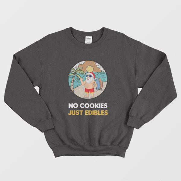 Santa Claus Summer Christmas No Cookies Just Edibles Sweatshirt