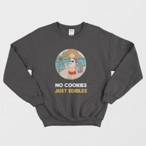 Santa Claus Summer Christmas No Cookies Just Edibles Sweatshirt 3