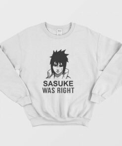 Sasuke Was Right Sweatshirt 1