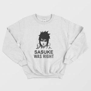 Sasuke Was Right Sweatshirt