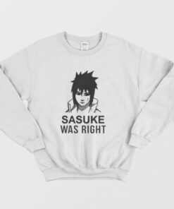 Sasuke Was Right Sweatshirt 3