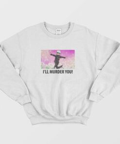 Satoru Gojo I'll Murder You Sweatshirt 1 Satoru Gojo Ill Murder You Sweatshirt 2