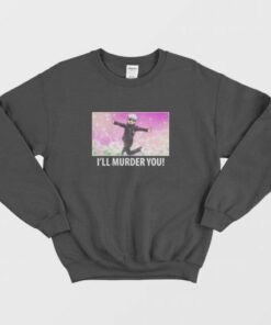 Satoru Gojo I'll Murder You Sweatshirt 2 Satoru Gojo Ill Murder You Sweatshirt 3