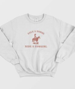 Save A Horse Ride A Cowgirl Sweatshirt 1