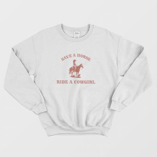 Save A Horse Ride A Cowgirl Sweatshirt