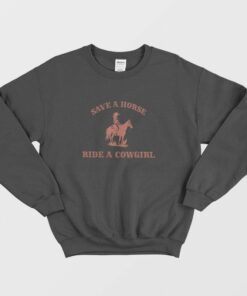 Save A Horse Ride A Cowgirl Sweatshirt 1 Save A Horse Ride A Cowgirl Sweatshirt 2