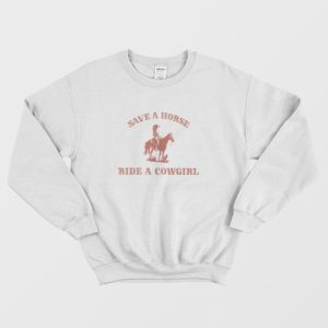 Save A Horse Ride A Cowgirl Sweatshirt 3