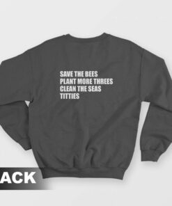 Save The Bees Plant More Threes Clean The Seas Titties Sweatshirt 3