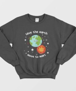 Save The Earth Move To Mars Sweatshirt 2