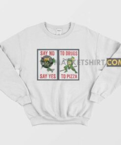 Say No To Drugs Say Yes To Pizza Sweatshirt Ninja Turtles 3
