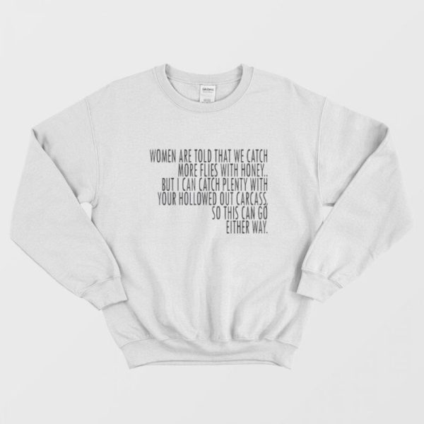 Saying Women Catch More Flies With Honey Sweatshirt