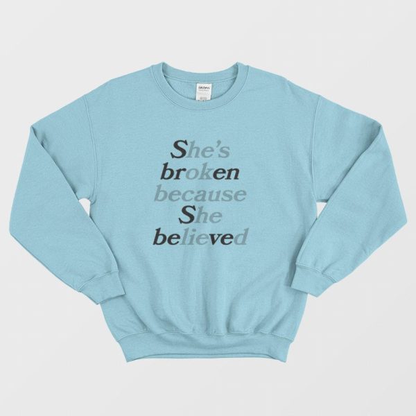 Sbren Sbeved She’s Broken Because She Believed He’s Ok Because He Lied Sweatshirt