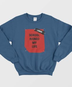 School Ruined My Life Funny Joke Sweatshirt 1