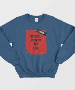 School Ruined My Life Funny Joke Sweatshirt 4