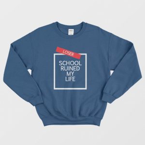 School Ruined My Life Sweatshirt