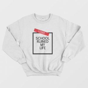 School Ruined My Life Sweatshirt 3