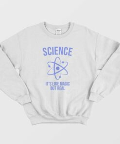 Science Like Magic But Real Scientist Sweatshirt 3