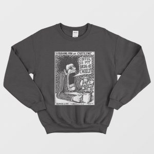 Screaming Man On Caffeine Coffee Is My Drug Of Choice Sweatshirt