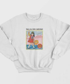 See You Later Assholes Sweatshirt 1