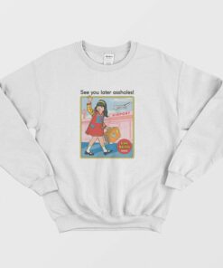 See You Later Assholes Sweatshirt 2