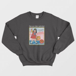 See You Later Assholes Sweatshirt 3