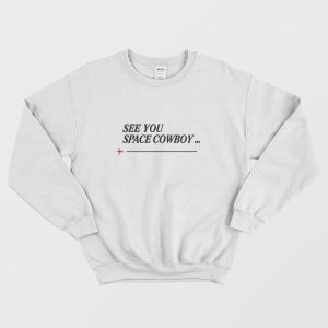 See You Space Cowboy Anime Cowboy Bebop Sweatshirt