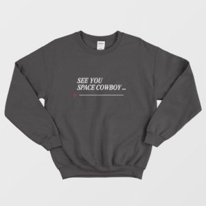 See You Space Cowboy Anime Cowboy Bebop Sweatshirt 3