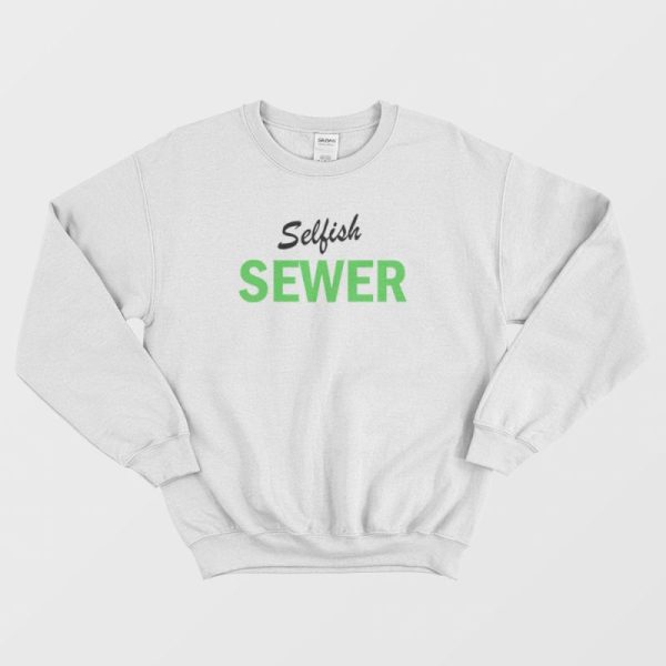 Selfish Sewer Sweatshirt