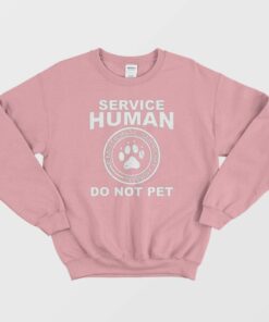 Service Human Do Not Pet Funny Dog Lover Sweatshirt 1