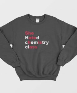 She Hated Chemistry Class She Ate His Ass Sweatshirt 2 She Hated Chemistry Class She Ate His Ass Sweatshirt 3