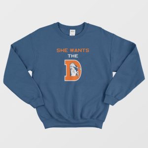 She Wants The D Funny Sweatshirt Rude Denver Broncos Parody 1