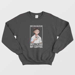 Shinji Dont Eva Talk to Me Until Ive Had My Coffee Sweatshirt 1