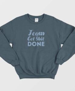 Shit Done Sweatshirt 1