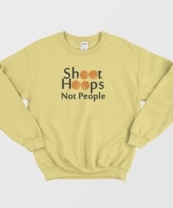 Shoot Hoops Not People Basketball Sweatshirt 3