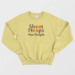 Shoot Hoops Not People Basketball Sweatshirt 3