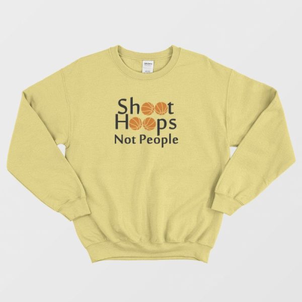 Shoot Hoops Not People Basketball Sweatshirt