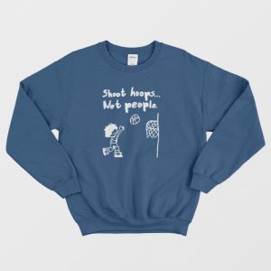 Shoot Hoops Not People Sweatshirt 3