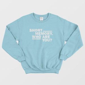 Short Memory Who Are You Sweatshirt 3