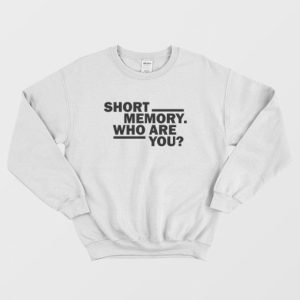 Short Memory Who Are You Sweatshirt 4