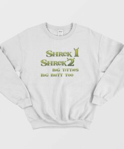 Shrek 1 Shrek 2 Big Titties Big Butt Too Sweatshirt 1
